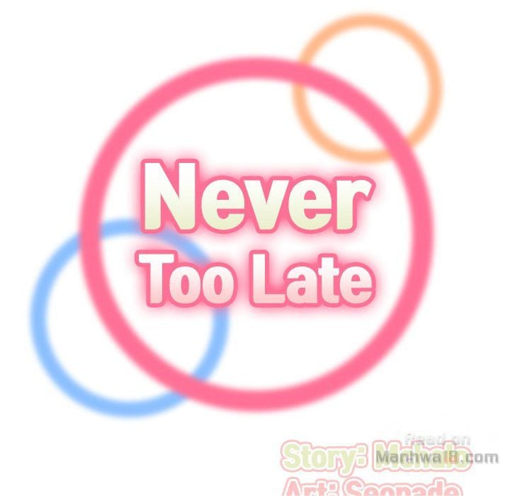 Never Too Late - Chapter 9 36 Never Too Late - Chapter 9 36